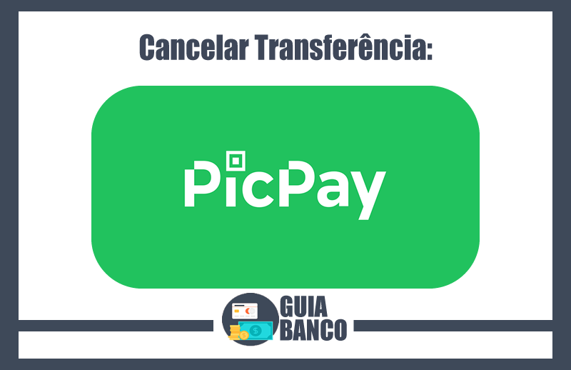 Cancelar Transferência e Pagamento PicPay