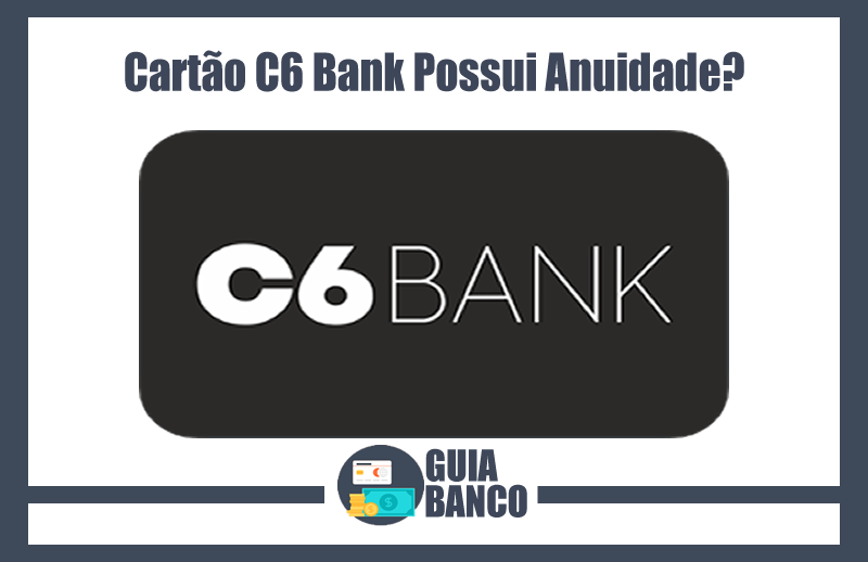 Cartão C6 Bank tem Anuidade – Anuidade Cartão C6 Bank