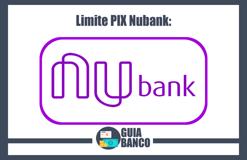 Limite PIX Nubank – Limite Transferência PIX Nubank