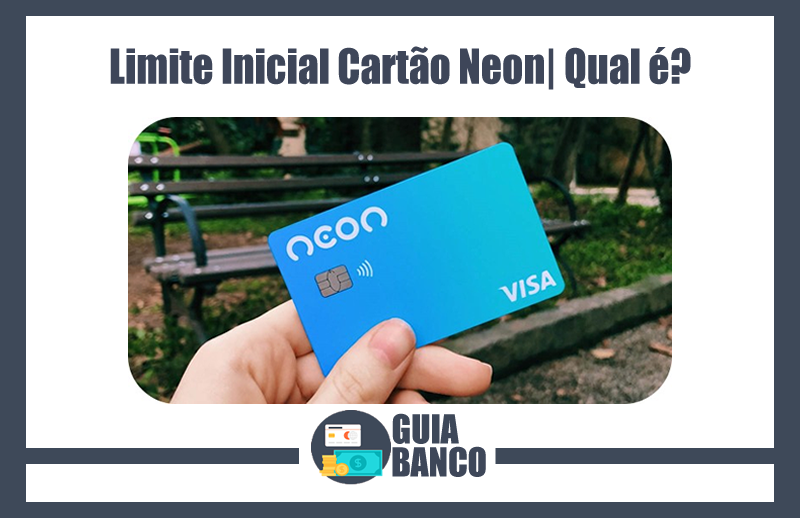 Limite Inicial Cartão Neon – Limite de Crédito Neon