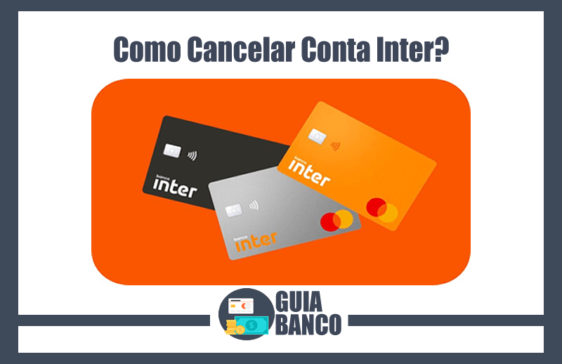 Cancelar Conta Inter | Cancelamento Banco Inter