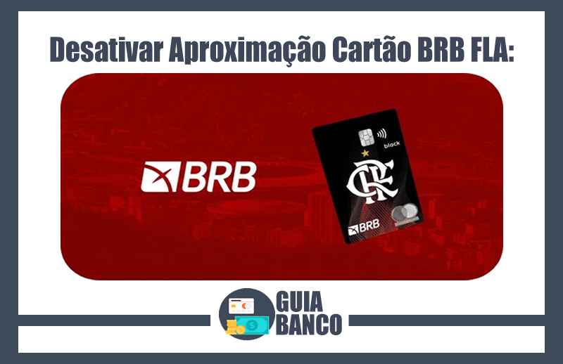 Desativar Aproximação Cartão BRB Flamengo – Contactless