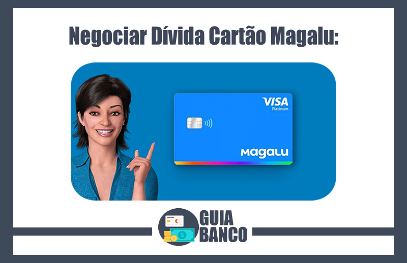 Negociar Dívida Cartão Magalu | Negociação Cartão Magalu