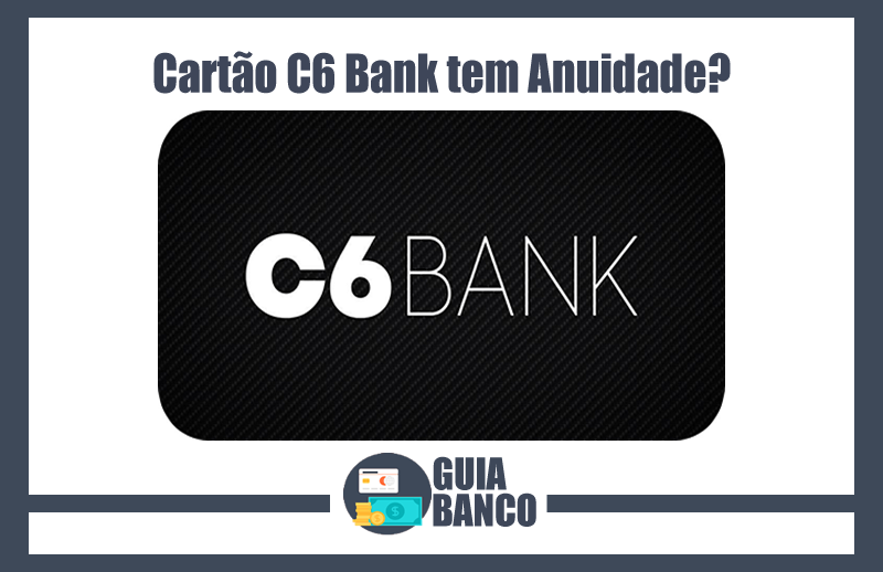 Cartão C6 Bank tem Anuidade
