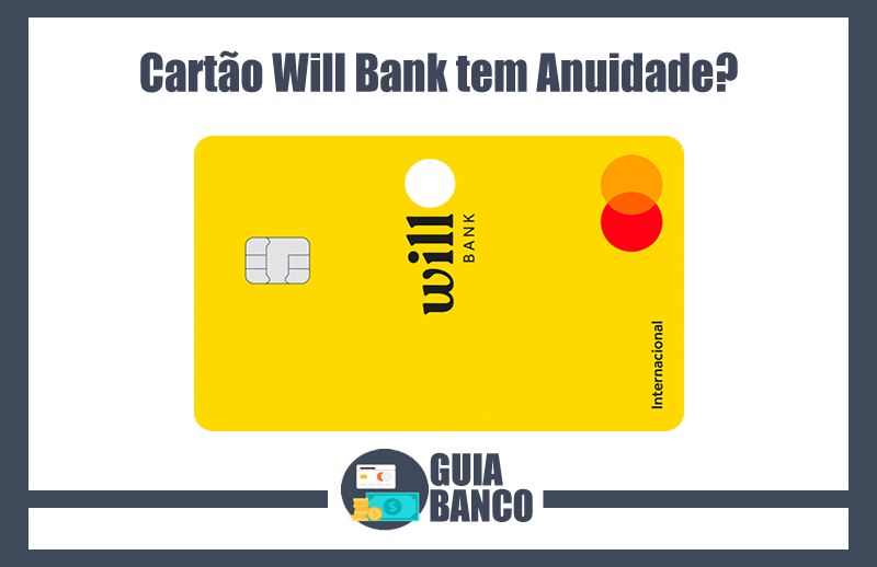 Cartão Will Bank tem Anuidade