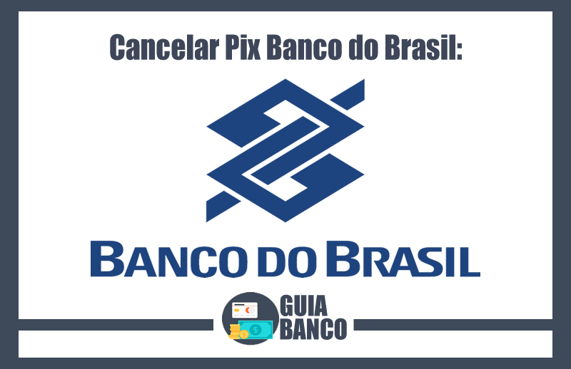 Cancelar Pix Banco do Brasil – Cancelar Pix BB