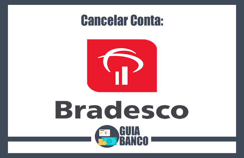 Cancelar Conta Bradesco – Encerrar Conta Bradesco