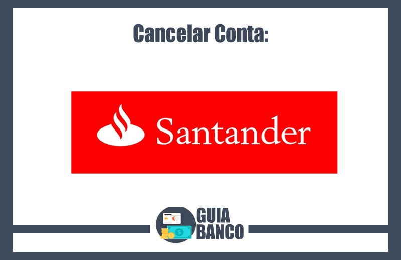 Cancelar Conta Santander – Agência, Site e Telefone