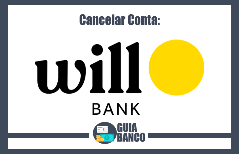 Cancelar Conta Will Bank – Encerrar Conta Will Bank