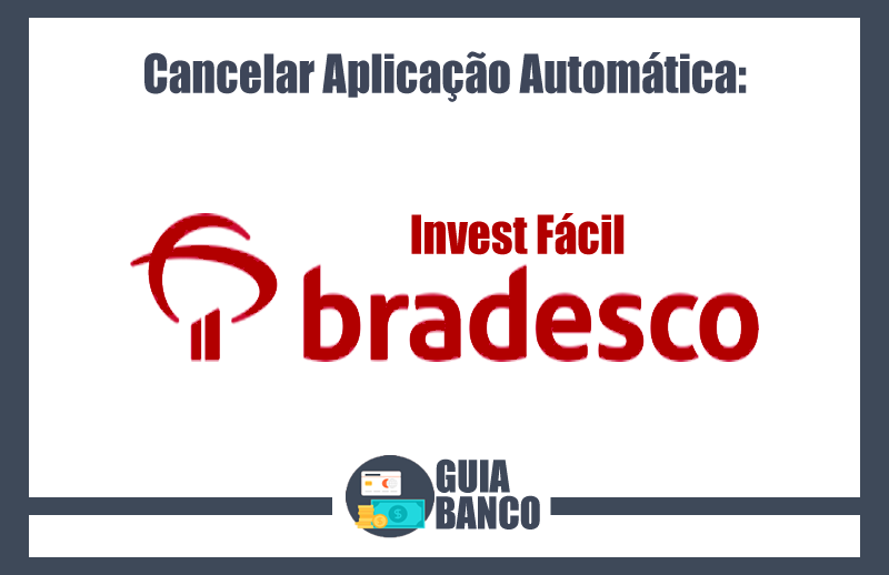 Cancelar Aplicação Automática Bradesco – Invest Fácil