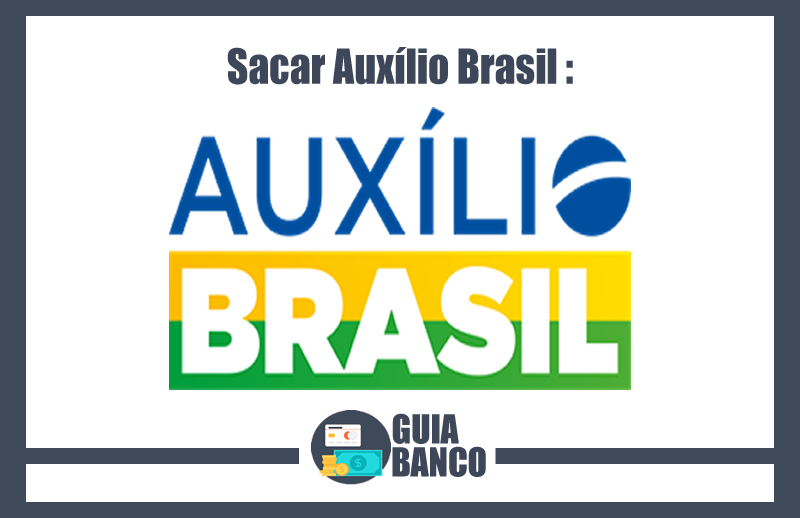 Sacar Auxílio Brasil – Com Cartão e Sem Cartão