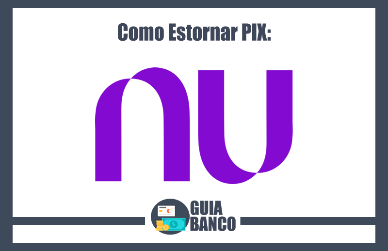 Como Estornar PIX Nubank – Estorno de PIX Nubank