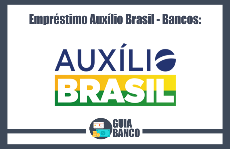 Empréstimo Auxílio Brasil – Bancos Onde Fazer?